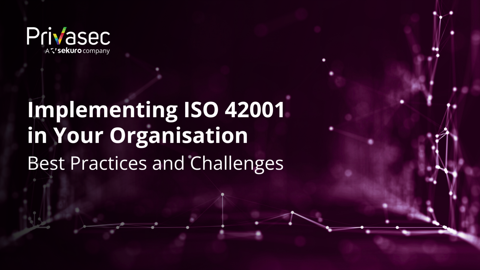 Implementing ISO 42001 in Your Organisation: Best Practices and Challenges